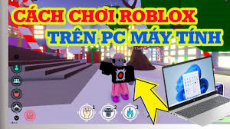Hướng Dẫn Cài Đặt và Cách Chơi Roblox Trên Máy Tính Chi Tiết Cho Người Mới